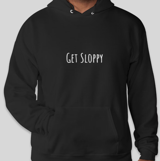 Get Sloppy - Hoodie